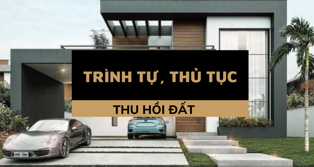 Trình tự, thủ tục thu hồi đất (update 2022)