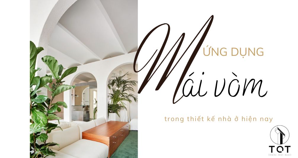 Ứng dụng Mái Vòm trong thiết kế nhà ở