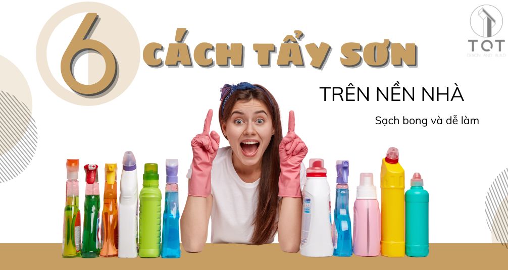 6 Cách tẩy sơn trên nền nhà sạch bong và dễ làm